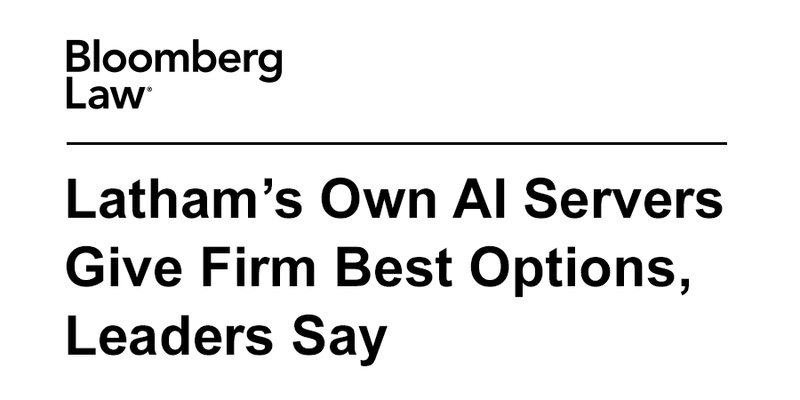 Bloomberg-Law-Lathams-Own-AI-Servers-Give-Firm-Best-Options_2-1